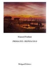 Libro "Prima del crepuscolo " di Manuel Paolino