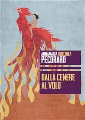 Libro "Dalla cenere al volo" di Dulcinea Annamaria Pecoraro Libro "Dalla cenere al volo" di Dulcinea Annamaria Pecoraro