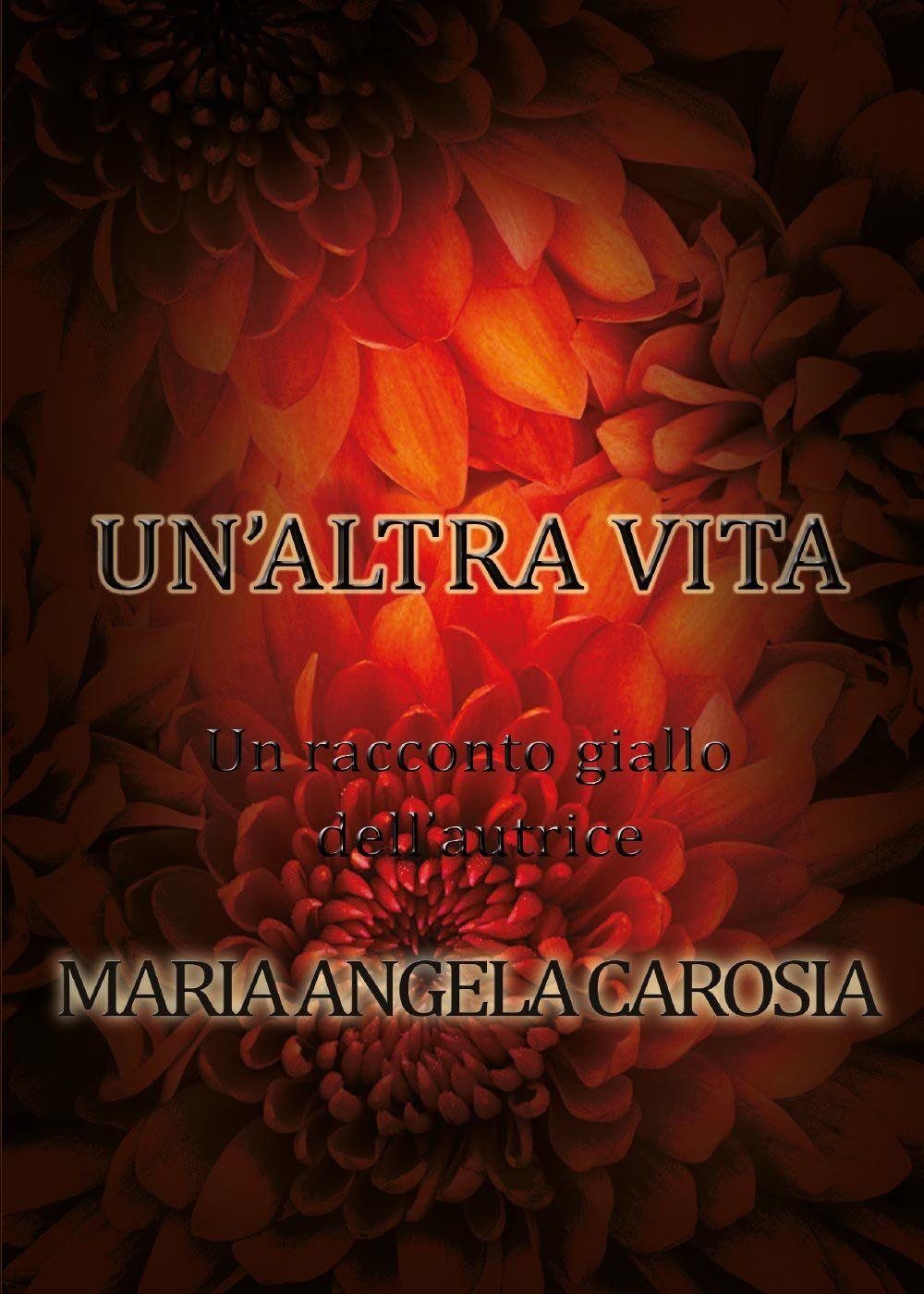 Libro "Un'altra vita" di Maria Angela Carosia