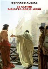 Libro "Le ultime diciotto ore di Gesù" di Corrado Augias Libro "Le ultime diciotto ore di Gesù" di Corrado Augias