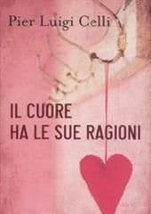 Libro "Il cuore ha le sue ragioni" di Pier Luigi Celli Libro "Il cuore ha le sue ragioni" di Pier Luigi Celli