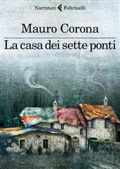 Libro "La casa dei sette ponti " di Mauro Corona Libro "La casa dei sette ponti " di Mauro Corona