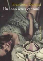 Libro "Un anno senza canzoni " di Francesca Duranti Libro "Un anno senza canzoni " di Francesca Duranti