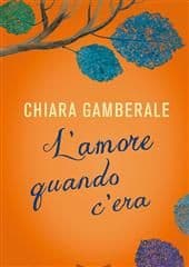 Libro "L'amore quando c'era " di Chiara Gamberale Libro "L'amore quando c'era " di Chiara Gamberale