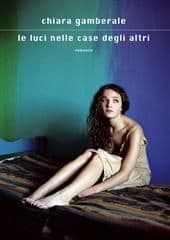 Libro "Le luci nelle case degli altri" di Chiara Gamberale Libro "Le luci nelle case degli altri" di Chiara Gamberale