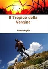 Libro "Il Tropico della Vergine" di Paolo Goglio Libro "Il Tropico della Vergine" di Paolo Goglio