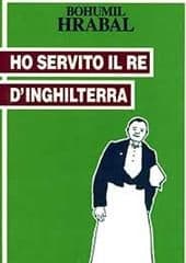 Libro "Ho servito il re d'Inghilterra " di Bohumil Hrabal Libro "Ho servito il re d'Inghilterra " di Bohumil Hrabal