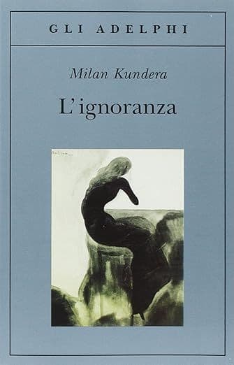 Libro "L'ignoranza" di Milan Kundera Libro "L'ignoranza" di Milan Kundera