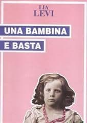 Libro "Una bambina e basta" di Lia Levi Libro "Una bambina e basta" di Lia Levi