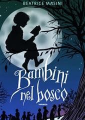 Libro "Bambini nel bosco" di Beatrice Masini Libro "Bambini nel bosco" di Beatrice Masini