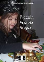 Libro "Piccola Venezia Sogna" di Maria Luisa Mazzarini Libro "Piccola Venezia Sogna" di Maria Luisa Mazzarini