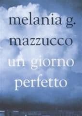 Libro "Un giorno perfetto " di Melania G. Mazzucco Libro "Un giorno perfetto " di Melania G. Mazzucco