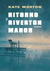 Libro "Ritorno a Riverton Manor" di Kate Morton Libro "Ritorno a Riverton Manor" di Kate Morton