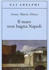 Libro "Il mare non bagna Napoli " di Anna Maria Ortese Libro "Il mare non bagna Napoli " di Anna Maria Ortese
