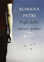 Libro "Figli dello stesso padre " di Romana Petri Libro "Figli dello stesso padre " di Romana Petri