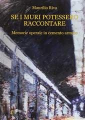 Libro "Se i muri potessero raccontare" di Maurilio Riva Libro "Se i muri potessero raccontare" di Maurilio Riva