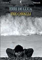 Libro "Tre cavalli " di Erri De Luca Libro "Tre cavalli " di Erri De Luca