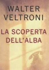 Libro "La scoperta dell'alba" di Walter Veltroni Libro "La scoperta dell'alba" di Walter Veltroni