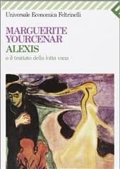 Libro "Alexis o il trattato della lotta vana " di Marguerite Yourcenar Libro "Alexis o il trattato della lotta vana " di Marguerite Yourcenar