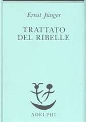 Libro "Trattato del ribelle" di Ernst Jünger Libro "Trattato del ribelle" di Ernst Jünger